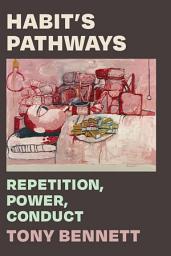 Icon image Habit's Pathways: Repetition, Power, Conduct