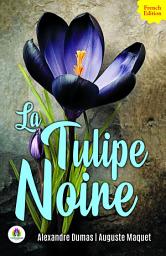 Icon image La Tulipe Noire: Alexandre Dumas [Author]; Auguste Maquet's Bestseller & Famous Book