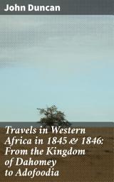 Icon image Travels in Western Africa in 1845 & 1846: From the Kingdom of Dahomey to Adofoodia: Journeys through African Kingdoms: Culture and Exploration in 19th Century West Africa