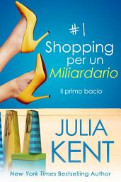 Icon image Shopping per un Miliardario 1: Il primo bacio