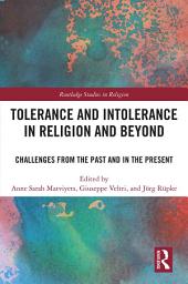 Icon image Tolerance and Intolerance in Religion and Beyond: Challenges from the Past and in the Present