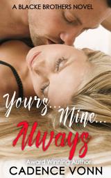 Icon image YOURS...MINE...ALWAYS: A BLACKE BROTHERS NOVEL