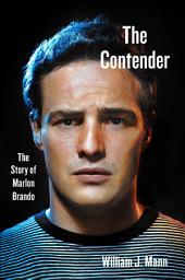 Icon image The Contender: The Story of Marlon Brando