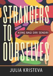 Icon image Strangers to Ourselves: Asing bagi Diri Sendiri