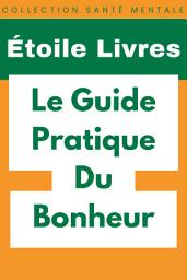 Icon image Le Guide Pratique Du Bonheur