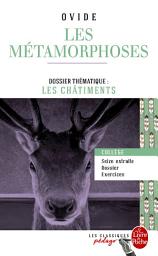 Icon image Les Métamorphoses (Edition pédagogique): Dossier thématique : Les Châtiments