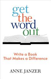 Icon image Get the Word Out: Write a Book That Makes a Difference