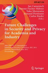 Icon image Future Challenges in Security and Privacy for Academia and Industry: 26th IFIP TC 11 International Information Security Conference, SEC 2011, Lucerne, Switzerland, June 7-9, 2011, Proceedings