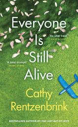 Icon image Everyone Is Still Alive: The funny and moving fiction debut from the Sunday Times bestselling author of The Last Act of Love