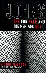 Icon image The Johns: Sex for Sale and the Men Who Buy It