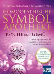 Icon image Homöopathische Symbolapotheke – Psyche und Gemüt: 111 Schwingungsmittel für mentale, emotionale und seelische Gesundheit. EXTRA: Alle 38 Bachblüten + Rescue-Mittel in Symbolform