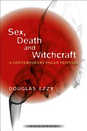 Icon image Sex, Death and Witchcraft: A Contemporary Pagan Festival