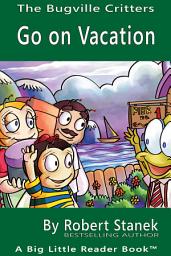 Icon image Go on Vacation. A Bugville Critters Picture Book!