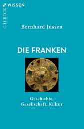 Icon image Die Franken: Geschichte, Gesellschaft, Kultur, Ausgabe 2