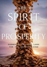 Icon image The Spirit of Prosperity: Harnessing Universal Laws for Abundant Living