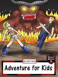 Icon image Adventure for Kids: Taking Down the Fire Monster (Adventure Stories for Kids)