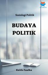 Icon image Sosiologi Politik: Budaya Politik