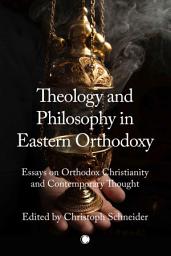 Icon image Theology and Philosophy in Eastern Orthodoxy: Essays on Orthodox Christianity and Contemporary Thought