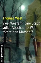 Icon image Zwei Western: Eine Stadt voller Abschaum/ Wer tötete den Marshal?: Cassiopeiapress Spannung