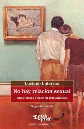 Icon image No hay relación sexual: Amor, deseo y goce en psicoanálisis