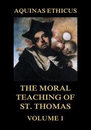 Icon image Aquinas Ethicus: The Moral Teaching of St. Thomas, Vol. 1