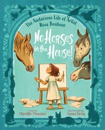 Icon image No Horses in the House!: The Audacious Life of Artist Rosa Bonheur