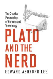 Icon image Plato and the Nerd: The Creative Partnership of Humans and Technology