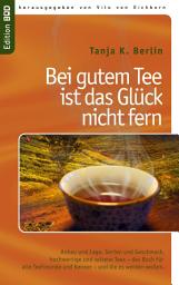 Icon image Bei gutem Tee ist das Glück nicht fern: Anbau und Lage, Sorten und Geschmack, hochwertige und seltene Tees – das Buch für alle Teefreunde und Kenner – und die es werden wollen.