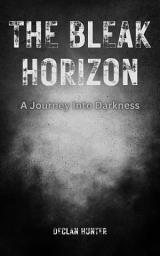 Icon image The Bleak Horizon: A Journey Into Darkness