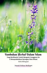 Icon image Tumbuhan Herbal Dalam Islam Yang Berkhasiat Untuk Mengusir Gangguan Jin & Menyembuhan Serangan Ilmu Hitam Edisi Bilingual