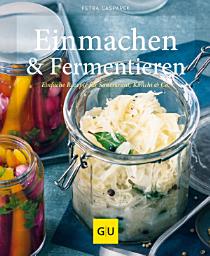 Icon image Einmachen & Fermentieren: Einfache Rezepte für Sauerkraut, Kimchi & Co.