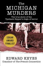 Icon image The Michigan Murders: The True Story of the Ypsilanti Ripper's Reign of Terror