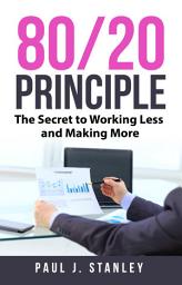 Icon image 80/20 Principle: The Secret to Working Less and Making More