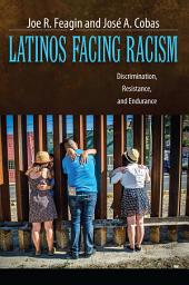 Icon image Latinos Facing Racism: Discrimination, Resistance, and Endurance