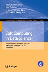 Icon image Soft Computing in Data Science: 6th International Conference, SCDS 2021, Virtual Event, November 2–3, 2021, Proceedings