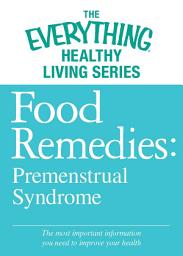 Icon image Food Remedies - Pre-Menstrual Syndrome: The most important information you need to improve your health