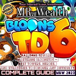 Icon image Balloons Beware: Mastering BloonsTD6 - Best Towers, Heroes, and Strategies to Conquer Any Difficulty