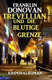 Icon image Trevellian und die blutige Grenze: Kriminalroman