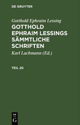 Icon image Gotthold Ephraim Lessing: Gotthold Ephraim Lessings Sämmtliche Schriften. Teil 20