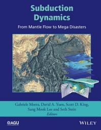 Icon image Subduction Dynamics: From Mantle Flow to Mega Disasters