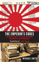 Icon image The Emperor's Codes: The Thrilling Story of the Allied Code Breakers Who Turned the Tide of World War II