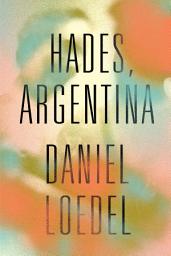 Icon image Hades, Argentina: 'An astonishingly powerful novel' Colm Tóibín