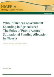 Icon image Who influences government spending in agriculture?: The roles of public actors in subnational funding allocation in Nigeria