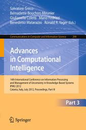 Icon image Advances in Computational Intelligence, Part III: 14th International Conference on Information Processing and Management of Uncertainty in Knowledge-Based Systems, IPMU 2012, Catania, Italy, July 9 - 13, 2012. Proceedings, Part III