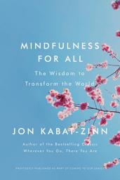 Icon image Mindfulness for All: The Wisdom to Transform the World