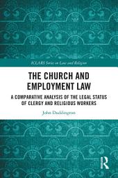 Icon image The Church and Employment Law: A Comparative Analysis of The Legal Status of Clergy and Religious Workers