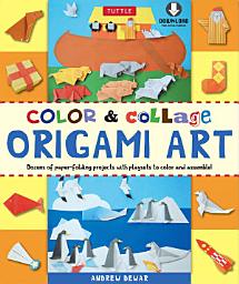 Icon image Color & Collage Origami Art Kit Ebook: This Easy Origami Book Contains 45 Fun Projects, Origami How-to Instructions and Downloadable Materials