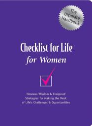 Icon image Checklist for Life for Women: The Ultimate Handbook: Timeless Wisdom & Foolproof Strategies for Making the Most of Life's Challenges & Opportunities