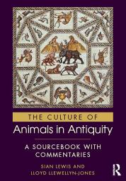 Icon image The Culture of Animals in Antiquity: A Sourcebook with Commentaries