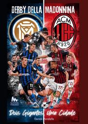 Icon image Derby Della Madonnina: Dois Gigantes, Uma Cidade: AC Milan vs Internazionale